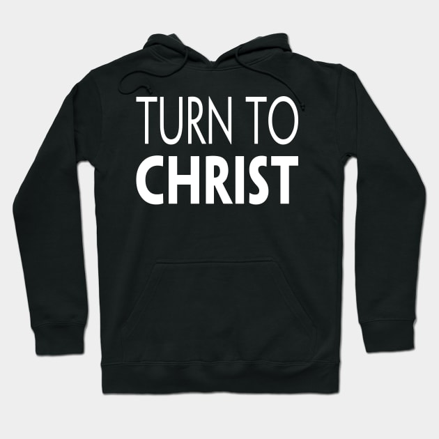 TURN TO CHRIST Hoodie by TextGraphicsUSA